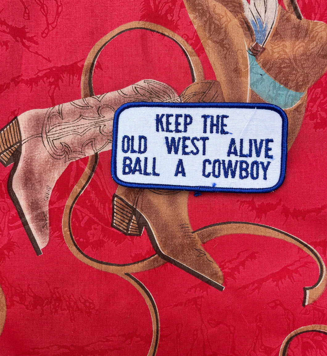 Keep The Old West Alive Ball A Cowboy Patch